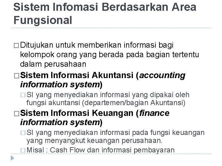 Sistem Infomasi Berdasarkan Area Fungsional � Ditujukan untuk memberikan informasi bagi kelompok orang yang