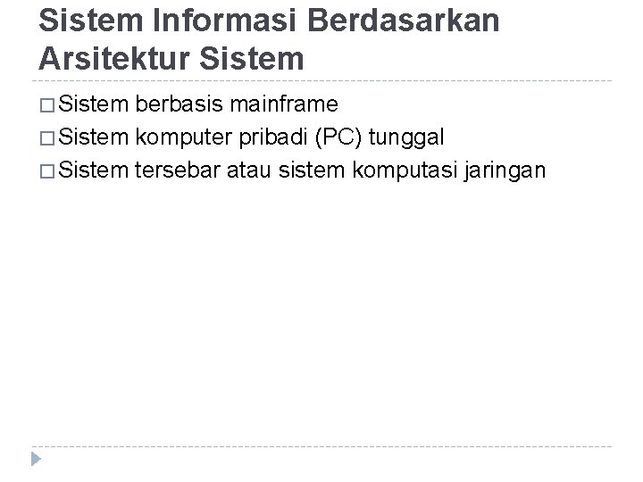 Sistem Informasi Berdasarkan Arsitektur Sistem � Sistem berbasis mainframe � Sistem komputer pribadi (PC)