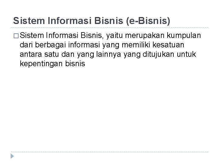 Sistem Informasi Bisnis (e-Bisnis) � Sistem Informasi Bisnis, yaitu merupakan kumpulan dari berbagai informasi