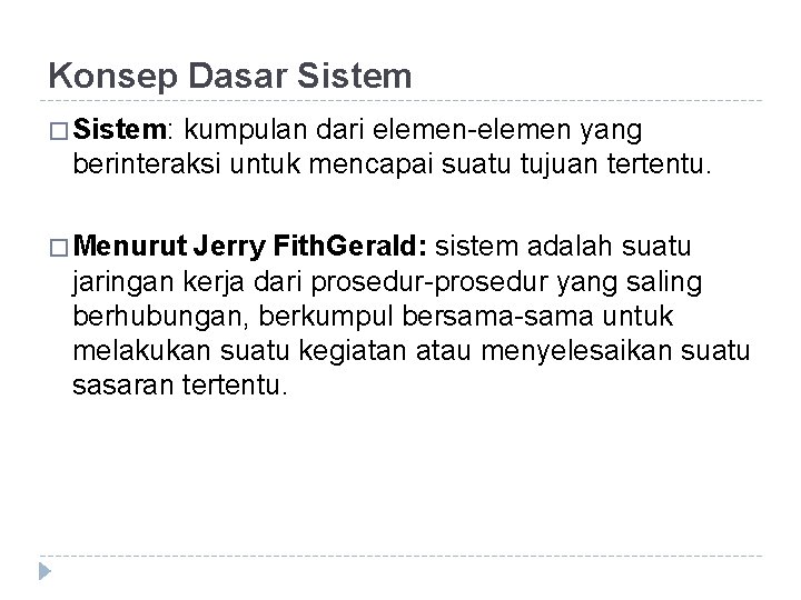 Konsep Dasar Sistem � Sistem: kumpulan dari elemen-elemen yang berinteraksi untuk mencapai suatu tujuan