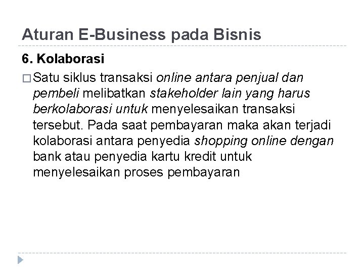 Aturan E-Business pada Bisnis 6. Kolaborasi � Satu siklus transaksi online antara penjual dan