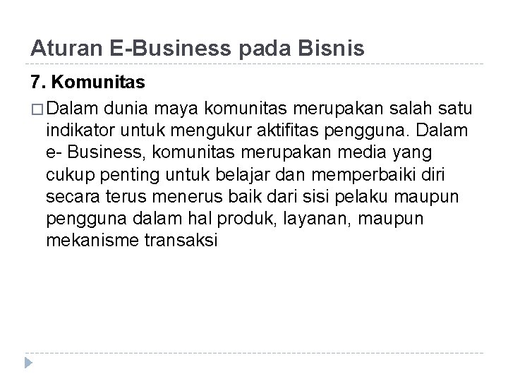 Aturan E-Business pada Bisnis 7. Komunitas � Dalam dunia maya komunitas merupakan salah satu