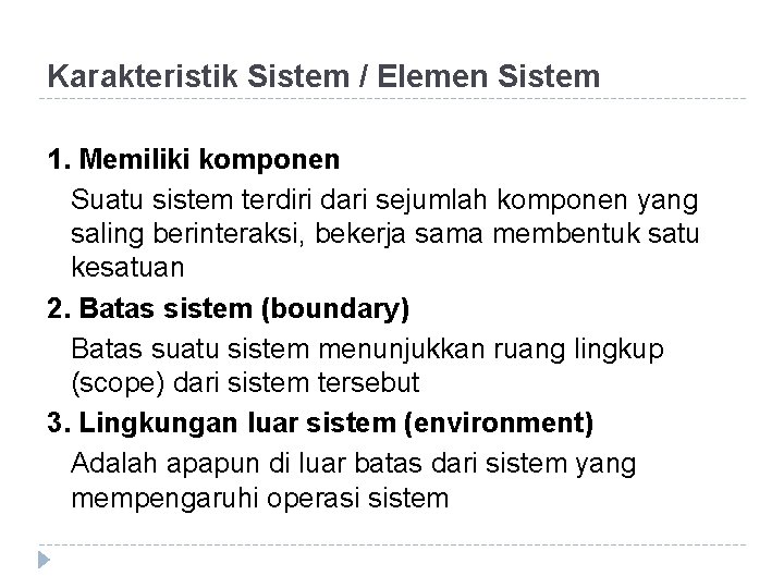 Karakteristik Sistem / Elemen Sistem 1. Memiliki komponen Suatu sistem terdiri dari sejumlah komponen