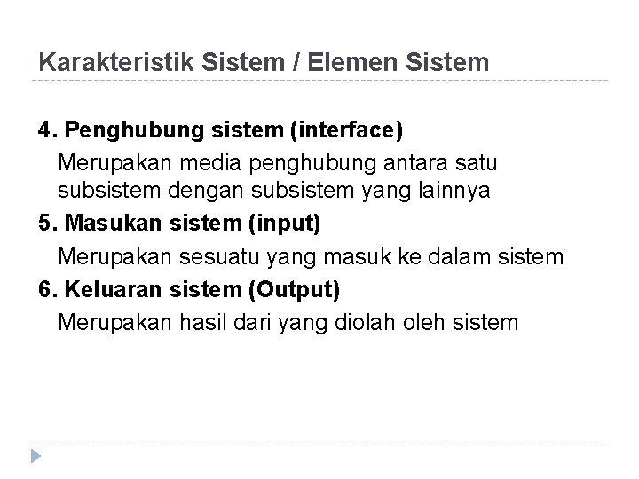 Karakteristik Sistem / Elemen Sistem 4. Penghubung sistem (interface) Merupakan media penghubung antara satu