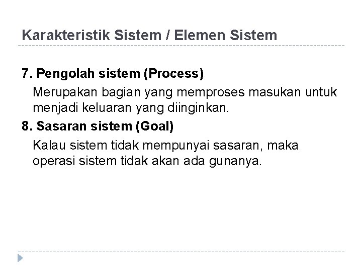 Karakteristik Sistem / Elemen Sistem 7. Pengolah sistem (Process) Merupakan bagian yang memproses masukan