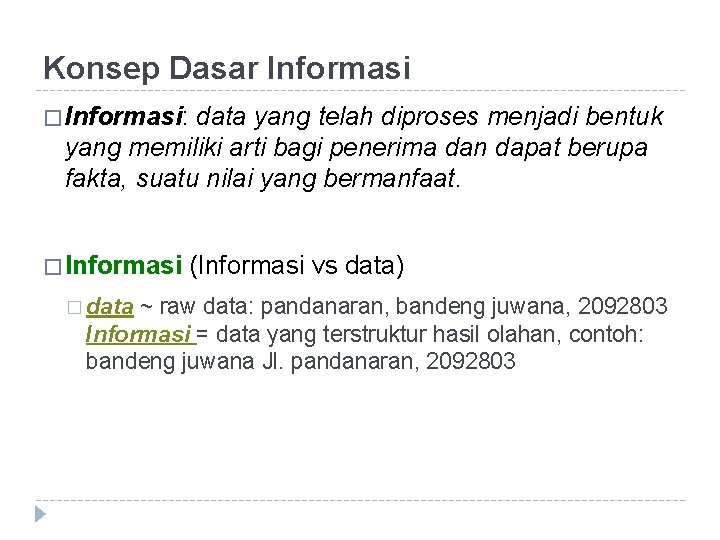 Konsep Dasar Informasi � Informasi: data yang telah diproses menjadi bentuk yang memiliki arti