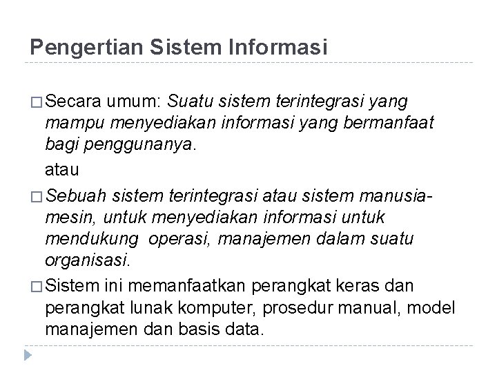 Pengertian Sistem Informasi � Secara umum: Suatu sistem terintegrasi yang mampu menyediakan informasi yang