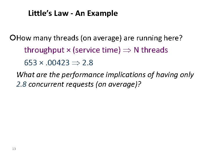 Little’s Law - An Example ¡How many threads (on average) are running here? throughput