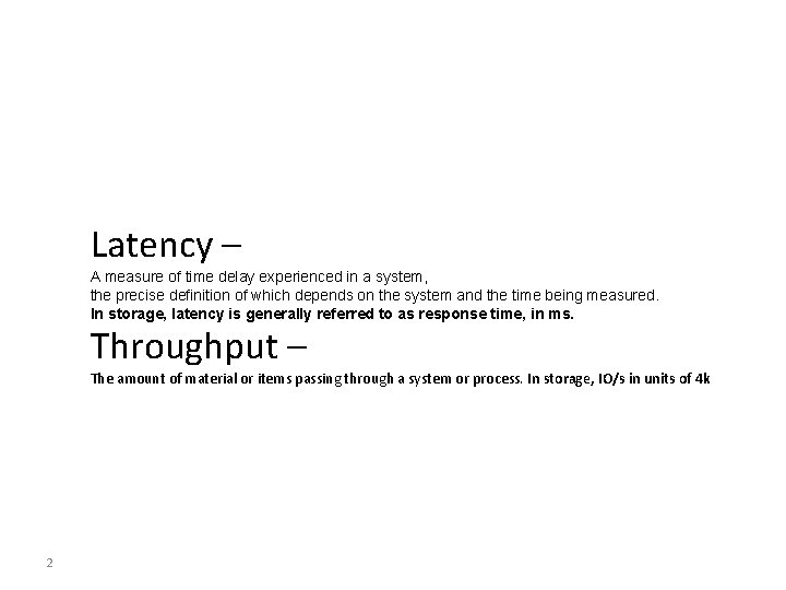 Latency – A measure of time delay experienced in a system, the precise definition