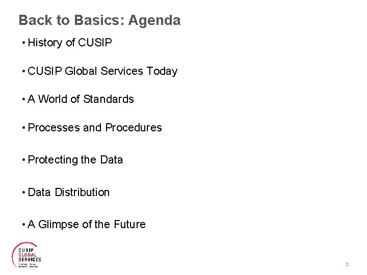 Back to Basics: Agenda • History of CUSIP • CUSIP Global Services Today •