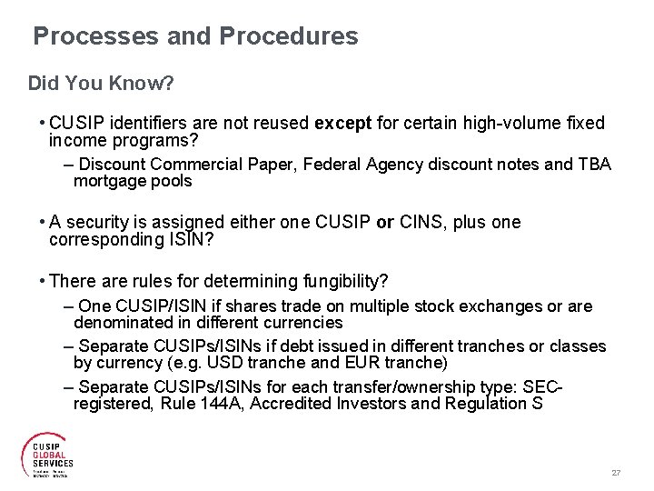 Processes and Procedures Did You Know? • CUSIP identifiers are not reused except for