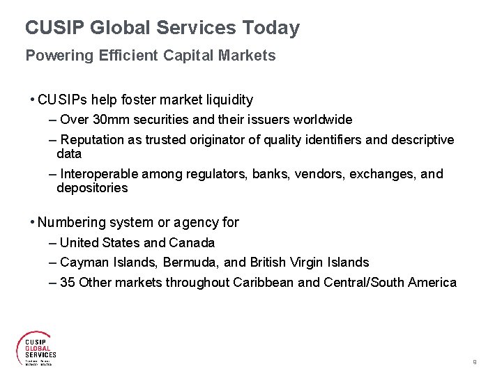 CUSIP Global Services Today Powering Efficient Capital Markets • CUSIPs help foster market liquidity