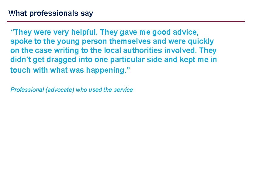 What professionals say “They were very helpful. They gave me good advice, spoke to
