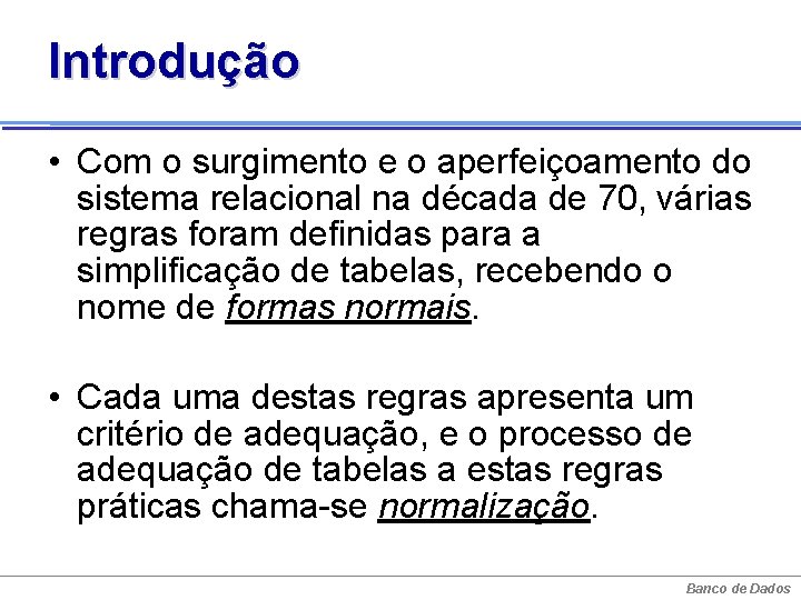 Introdução • Com o surgimento e o aperfeiçoamento do sistema relacional na década de