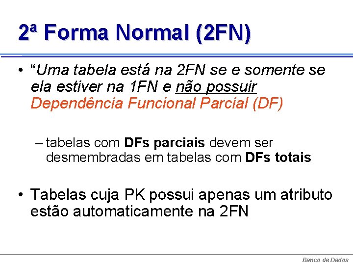 2ª Forma Normal (2 FN) • “Uma tabela está na 2 FN se e