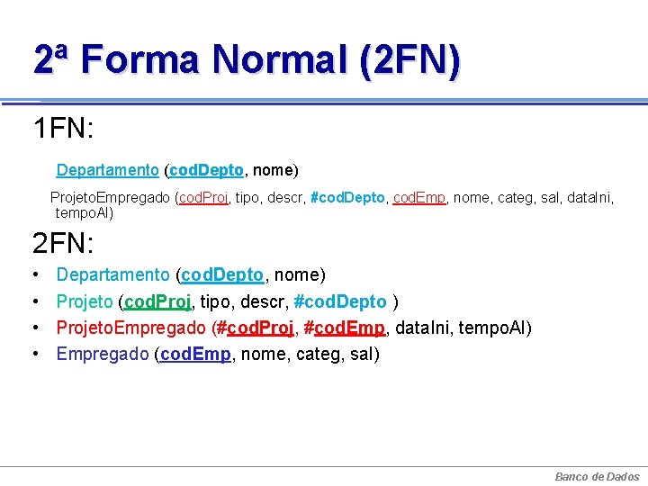 2ª Forma Normal (2 FN) 1 FN: Departamento (cod. Depto, nome) Projeto. Empregado (cod.