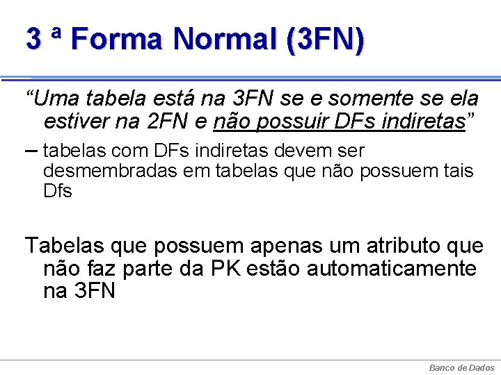 3 ª Forma Normal (3 FN) “Uma tabela está na 3 FN se e