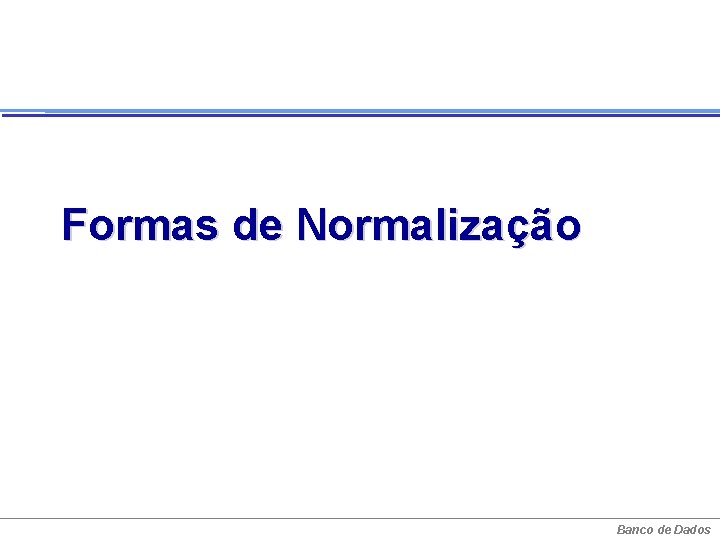 Formas de Normalização Banco de Dados 