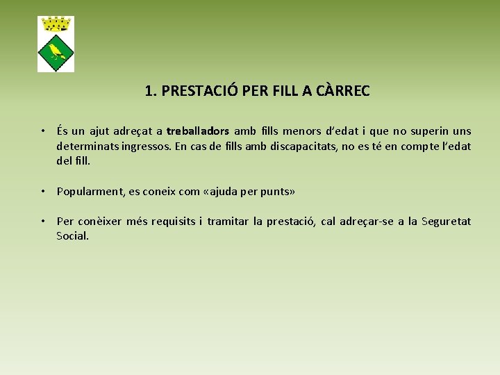 1. PRESTACIÓ PER FILL A CÀRREC • És un ajut adreçat a treballadors amb