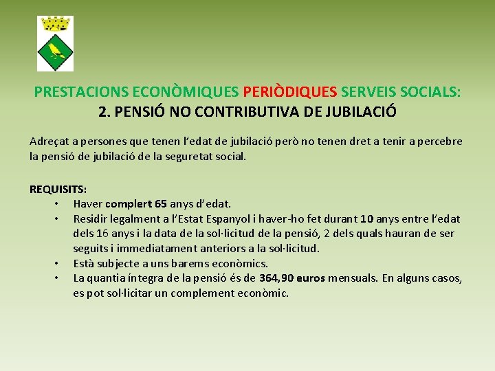 PRESTACIONS ECONÒMIQUES PERIÒDIQUES SERVEIS SOCIALS: 2. PENSIÓ NO CONTRIBUTIVA DE JUBILACIÓ Adreçat a persones