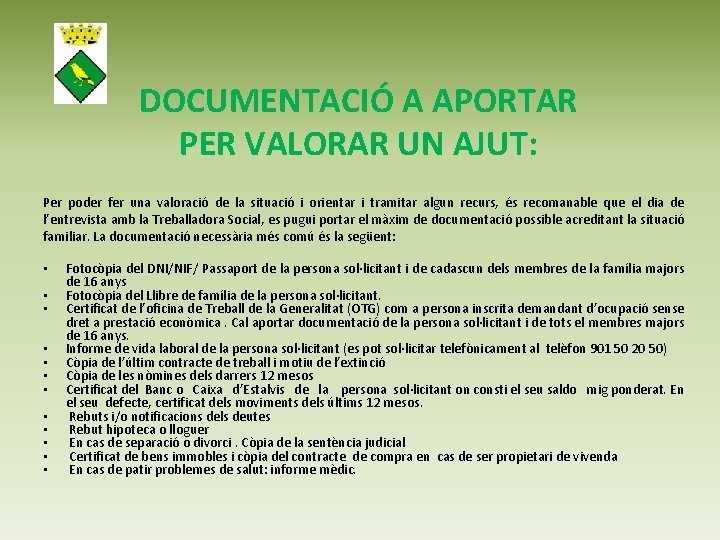 DOCUMENTACIÓ A APORTAR PER VALORAR UN AJUT: Per poder fer una valoració de la