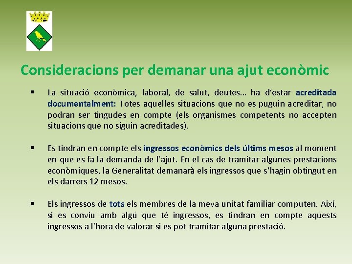 Consideracions per demanar una ajut econòmic § La situació econòmica, laboral, de salut, deutes…