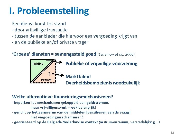 I. Probleemstelling Een dienst komt tot stand - door vrijwillige transactie - tussen de