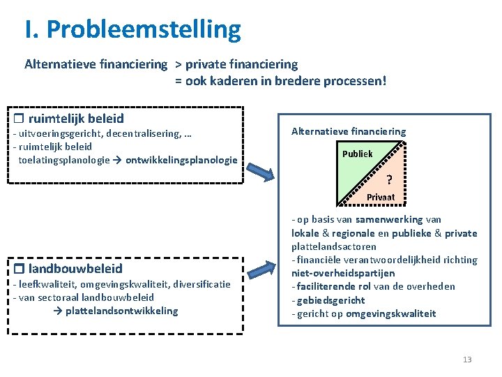 I. Probleemstelling Alternatieve financiering > private financiering = ook kaderen in bredere processen! r