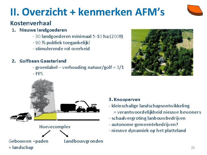 II. Overzicht + kenmerken AFM’s Kostenverhaal 1. Nieuwe landgoederen - 30 landgoederen minimaal 5