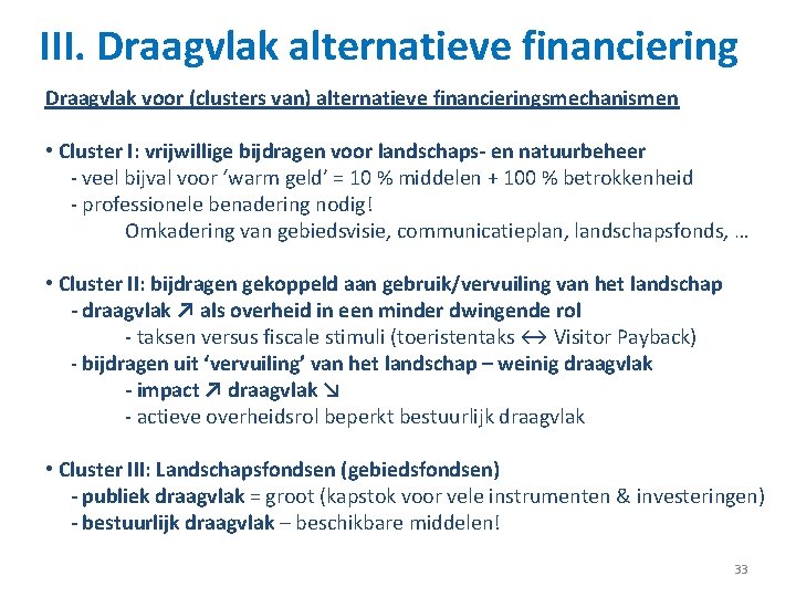 III. Draagvlak alternatieve financiering Draagvlak voor (clusters van) alternatieve financieringsmechanismen • Cluster I: vrijwillige