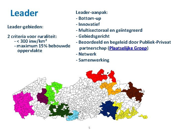 Leader-gebieden: 2 criteria voor ruraliteit: - < 300 inw/km² - maximum 15% bebouwde oppervlakte