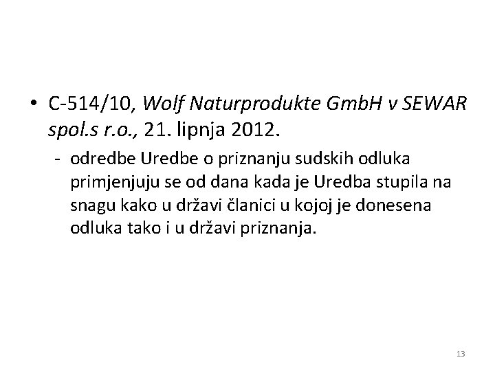  • C-514/10, Wolf Naturprodukte Gmb. H v SEWAR spol. s r. o. ,