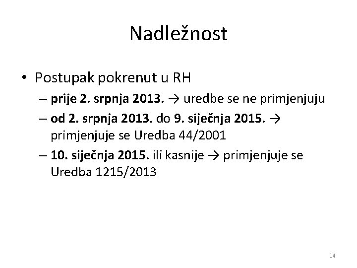 Nadležnost • Postupak pokrenut u RH – prije 2. srpnja 2013. → uredbe se