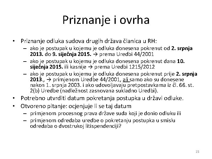 Priznanje i ovrha • Priznanje odluka sudova drugih država članica u RH: – ako