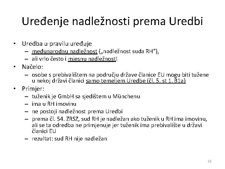 Uređenje nadležnosti prema Uredbi • Uredba u pravilu uređuje – međunarodnu nadležnost („nadležnost suda