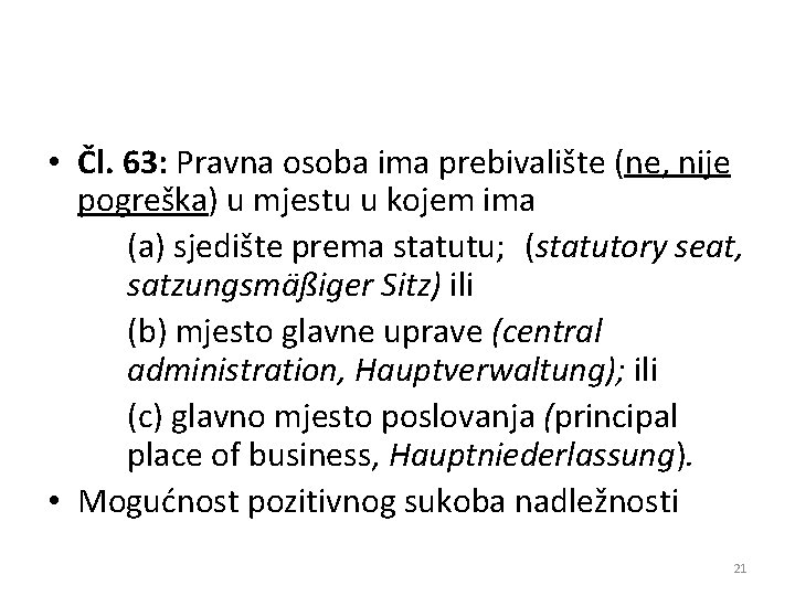  • Čl. 63: Pravna osoba ima prebivalište (ne, nije pogreška) u mjestu u