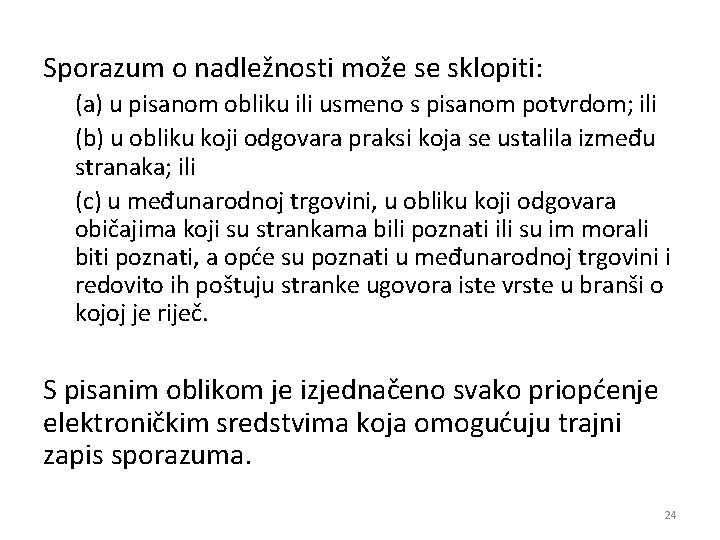 Sporazum o nadležnosti može se sklopiti: (a) u pisanom obliku ili usmeno s pisanom