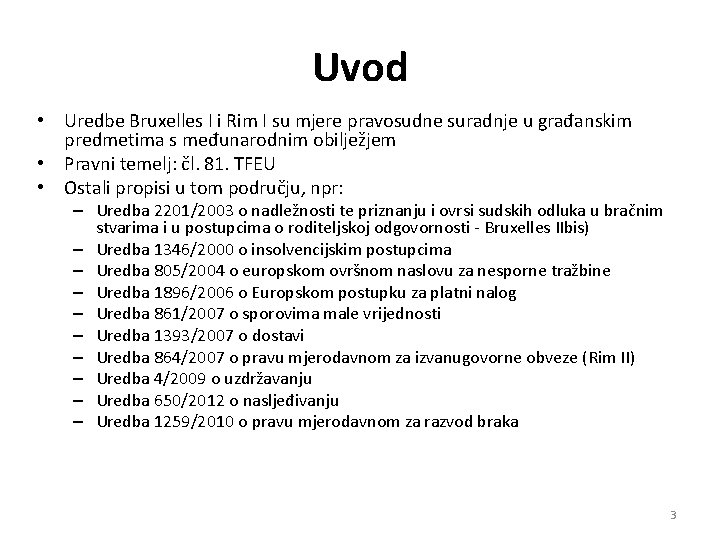 Uvod • Uredbe Bruxelles I i Rim I su mjere pravosudne suradnje u građanskim