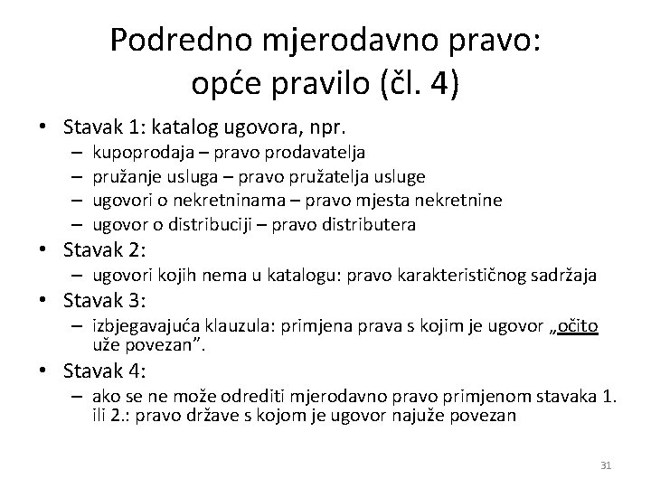 Podredno mjerodavno pravo: opće pravilo (čl. 4) • Stavak 1: katalog ugovora, npr. –