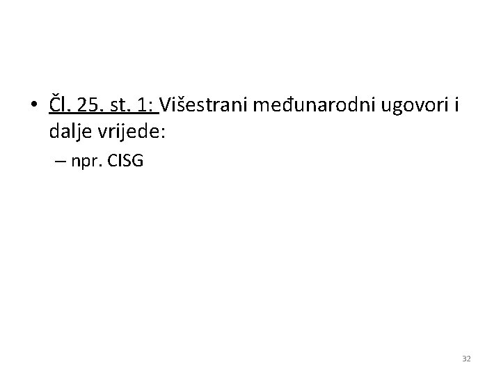  • Čl. 25. st. 1: Višestrani međunarodni ugovori i dalje vrijede: – npr.