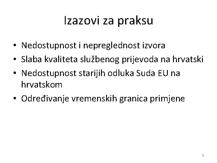 Izazovi za praksu • Nedostupnost i nepreglednost izvora • Slaba kvaliteta službenog prijevoda na