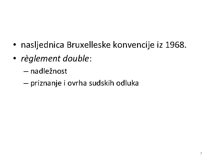  • nasljednica Bruxelleske konvencije iz 1968. • règlement double: – nadležnost – priznanje