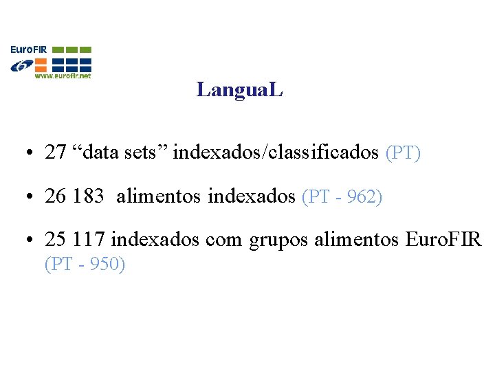 Langua. L • 27 “data sets” indexados/classificados (PT) • 26 183 alimentos indexados (PT