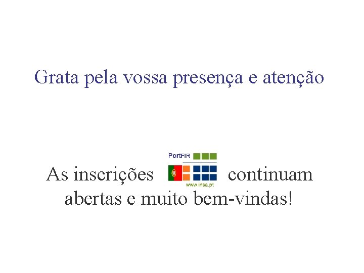 Grata pela vossa presença e atenção As inscrições continuam abertas e muito bem-vindas! 