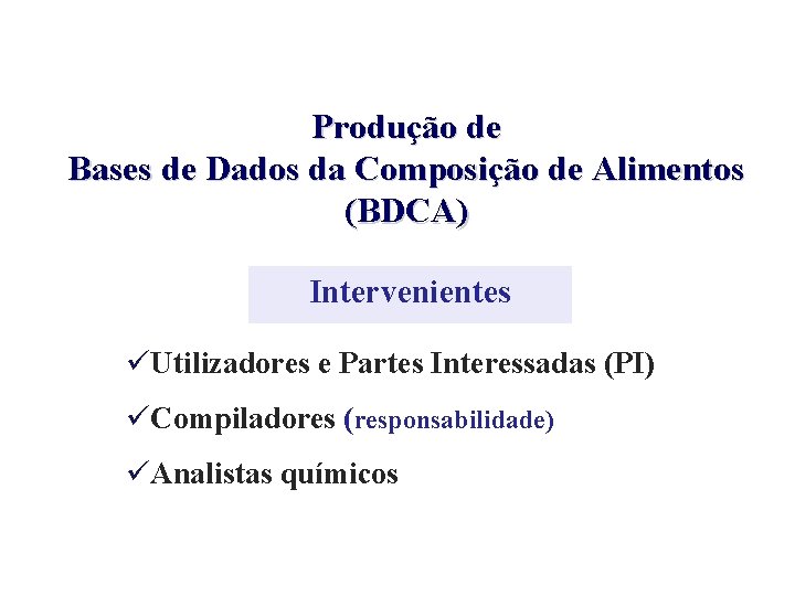 Produção de Bases de Dados da Composição de Alimentos (BDCA) Intervenientes üUtilizadores e Partes