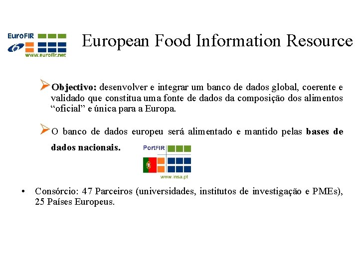 European Food Information Resource ØObjectivo: desenvolver e integrar um banco de dados global, coerente