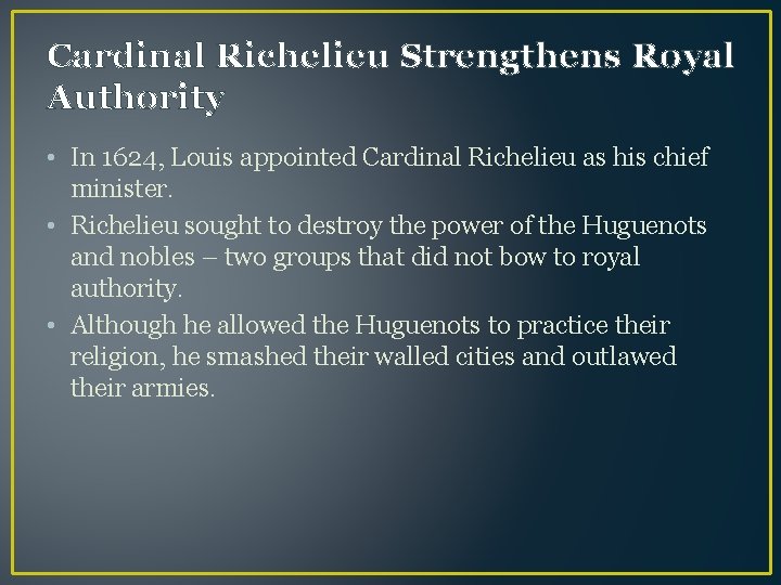 Cardinal Richelieu Strengthens Royal Authority • In 1624, Louis appointed Cardinal Richelieu as his