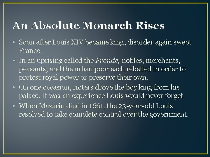 An Absolute Monarch Rises • Soon after Louis XIV became king, disorder again swept