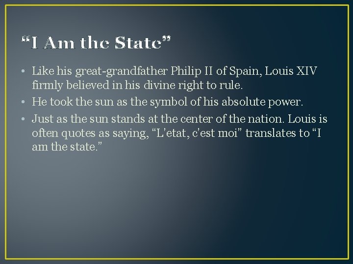 “I Am the State” • Like his great-grandfather Philip II of Spain, Louis XIV