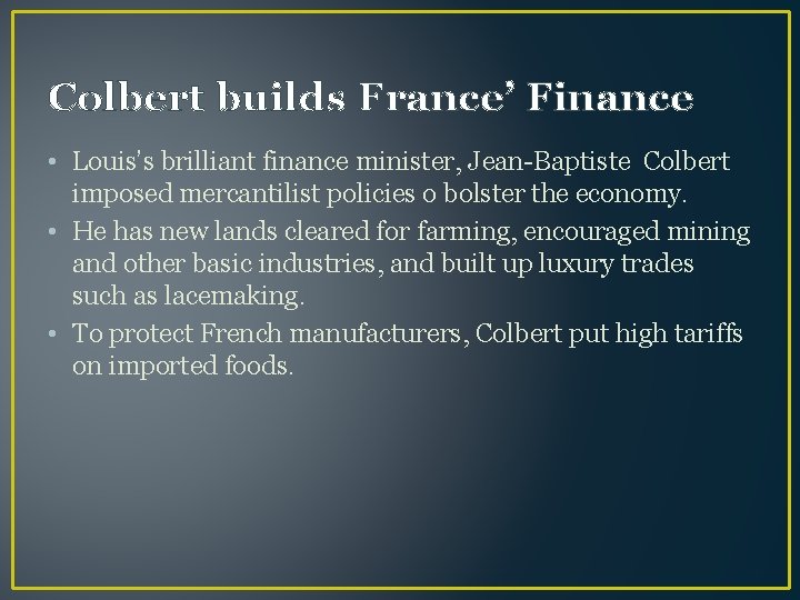 Colbert builds France’ Finance • Louis’s brilliant finance minister, Jean-Baptiste Colbert imposed mercantilist policies